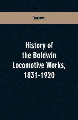Various, Various, - History Of The Baldwin Locomotive Works, 1831-1920, Häftad