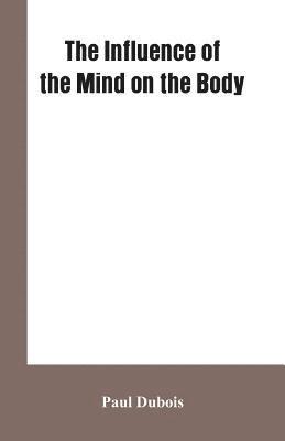 DuBois Paul, Paul DuBois, Paul Dubois - Influence of the mind on the body, Häftad