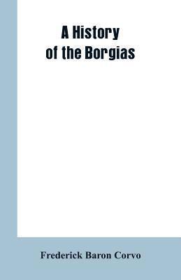 Frederick Baron Corvo - History of the Borgias, Häftad