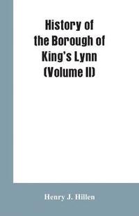 bokomslag History of the Borough of King's Lynn (Volume II)