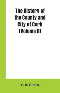 bokomslag History of the County and City of Cork (Volume II)