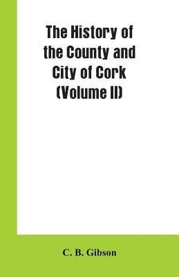 bokomslag History of the County and City of Cork (Volume II)