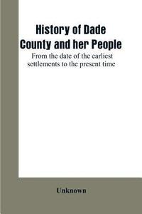 bokomslag History of Dade County and her people