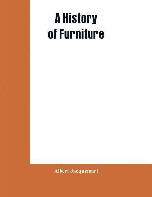 Albert Jacquemart - History of Furniture, Häftad