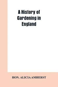 bokomslag A history of gardening in England