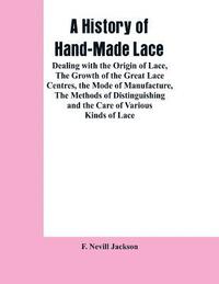 bokomslag A History Of Hand-made Lace