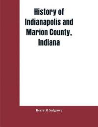 bokomslag History of Indianapolis and Marion County, Indiana