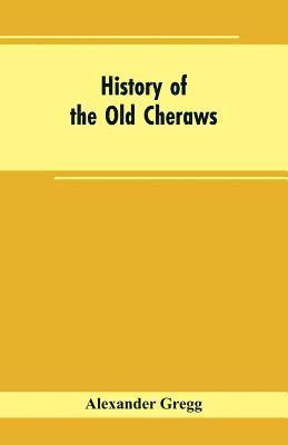 Alexander Gregg - History of the Old Cheraws, Häftad