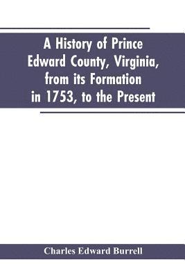 bokomslag history of Prince Edward county, Virginia, from its formation in 1753, to the present