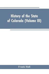 bokomslag History of the State of Colorado (Volume III)