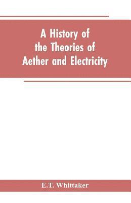 A history of the theories of aether and electricity 1