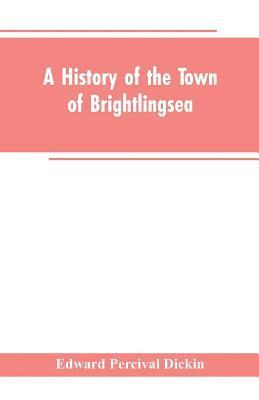 bokomslag A History of the Town of Brightlingsea