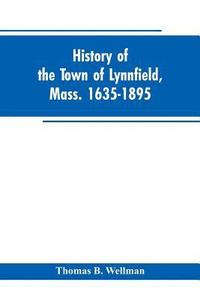 bokomslag History of the town of Lynnfield, Mass. 1635-1895