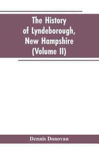 bokomslag The History of Lyndeborough, New Hampshire (Volume II)