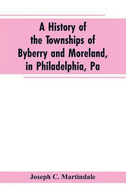 bokomslag A History of the Townships of Byberry and Moreland, in Philadelphia, Pa