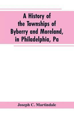 bokomslag History of the Townships of Byberry and Moreland, in Philadelphia, Pa