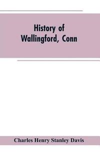 bokomslag History of Wallingford, Conn