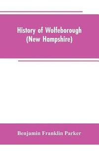 bokomslag History of Wolfeborough (New Hampshire)