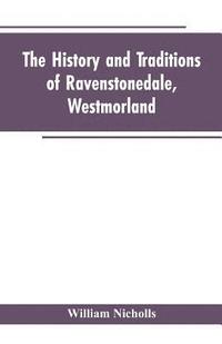 bokomslag The history and traditions of Ravenstonedale, Westmorland