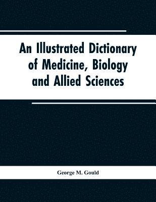 George M Gould, George M. Gould - illustrated dictionary of medicine, biology and allied sciences, Häftad