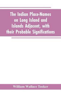 Indian place-names on Long Island and Islands adjacent, with their probable significations