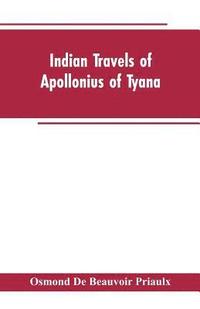 bokomslag Indian travels of Apollonius of Tyana, and the Indian embassies to Rome from the reign of Augustus to the death of Justinian