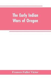 bokomslag The early Indian wars of Oregon