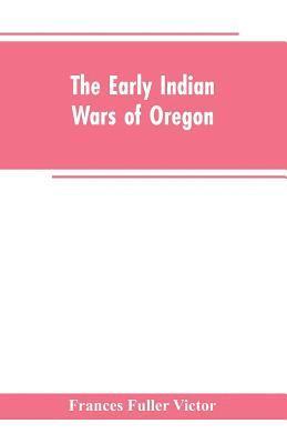 The early Indian wars of Oregon 1