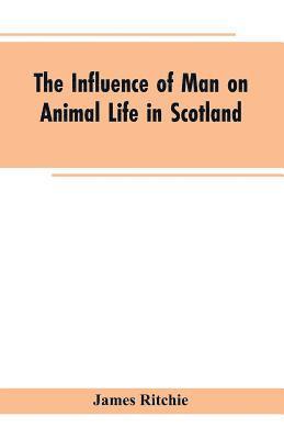 bokomslag The Influence of Man on Animal Life in Scotland