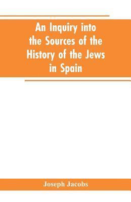 Joseph Jacobs - inquiry into the sources of the history of the Jews in Spain, Häftad