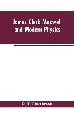 James Clerk Maxwell and Modern Physics 1