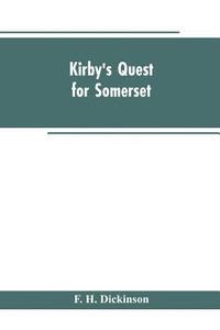 bokomslag Kirby's quest for Somerset. Nomina villarum for Somerset, of 16th of Edward the 3rd. Exchequer lay subsidies 169/5 which is a tax roll for Somerset of the first year of Edward the 3rd. County rate of