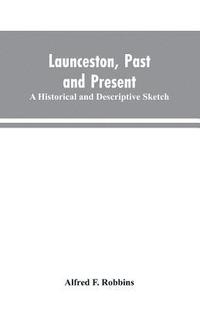 bokomslag Launceston, past and present; A historical and descriptive sketch