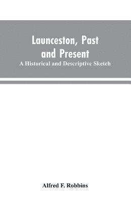 bokomslag Launceston, past and present; A historical and descriptive sketch