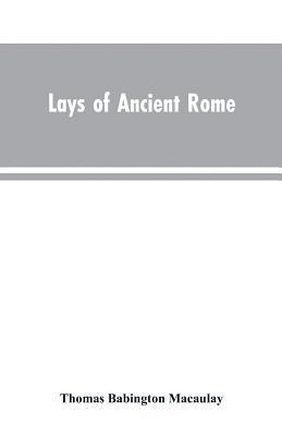 Thomas Babington Macaulay - Lays of Ancient Rome, Häftad