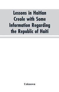 bokomslag Lessons in Haitian Creole with some information regarding the Republic of Haiti