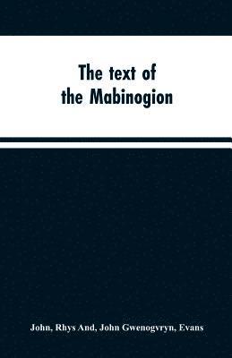 Rhys John, John Gwenogvryn Evans - text of the Mabinogion, Häftad