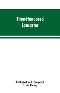 bokomslag Time-Honoured Lancaster' Historic notes on the ancient Borough of Lancaster