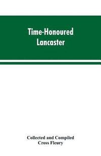 bokomslag Time-Honoured Lancaster' Historic notes on the ancient Borough of Lancaster