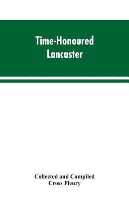 bokomslag Time-Honoured Lancaster' Historic notes on the ancient Borough of Lancaster