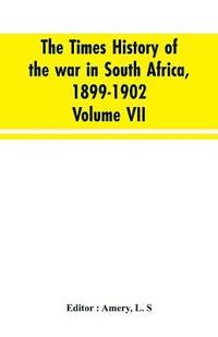 bokomslag The Times history of the war in South Africa, 1899-1902; Volume VII