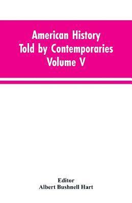 bokomslag American History Told by Contemporaries Volume V