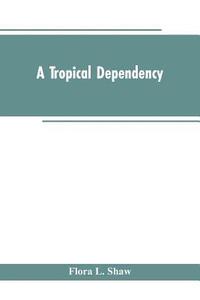 bokomslag A Tropical Dependency