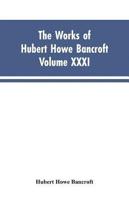 bokomslag Works of Hubert Howe Bancroft, Vol. XXXI