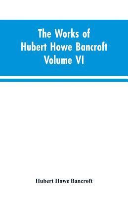 bokomslag The Works of Hubert Howe Bancroft Volume VI History of Central America Volume I 1501-1530