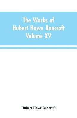 bokomslag The Works of Hubert Howe Bancroft