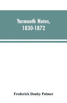 bokomslag Yarmouth Notes, 1830-1872. Collated from the File of the Norwich Mercury