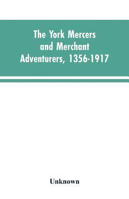 bokomslag York mercers and merchant adventurers, 1356-1917
