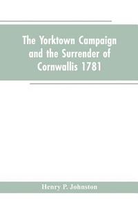 bokomslag The Yorktown Campaign and the Surrender of Cornwallis 1781