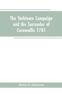 bokomslag Yorktown Campaign and the Surrender of Cornwallis 1781